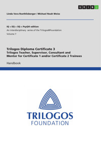 Trilogos Diploma Training Certificate 3 - Trilogos Teacher, Supervisor, Consultant and Mentor for Certificate 1 and/or Certificate 2 Trainees - Linda Vera Roethlisberger - E-Book