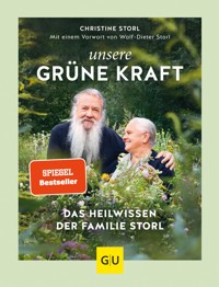 Unsere grüne Kraft - das Heilwissen der Familie Storl - Christine Storl - E-Book