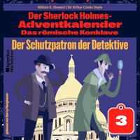 Der Schutzpatron der Detektive (Der Sherlock Holmes-Adventkalender: Das römische Konklave, Folge 3) - William K. Stewart - Hörbuch
