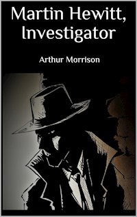 Martin Hewitt, Investigator - Arthur Morrison - E-Book