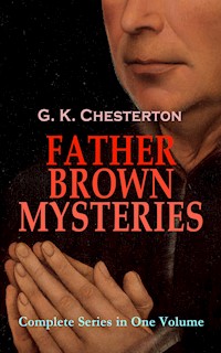 FATHER BROWN MYSTERIES - Complete Series in One Volume - G.K. Chesterton - E-Book