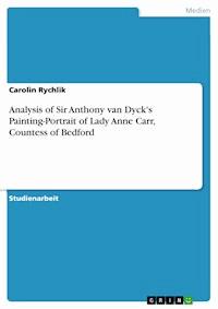 Analysis of Sir Anthony van Dyck's Painting-Portrait of Lady Anne Carr, Countess of Bedford - Carolin Rychlik - E-Book