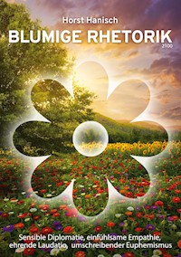 Blumige Rhetorik 2100 - Horst Hanisch - E-Book