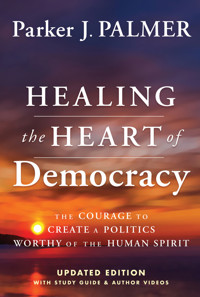 Healing the Heart of Democracy - Parker J. Palmer - E-Book