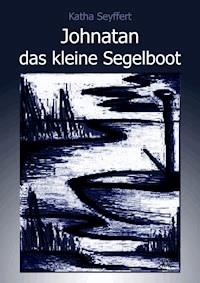 Johnatan das kleine Segelboot - Katha Seyffert - E-Book
