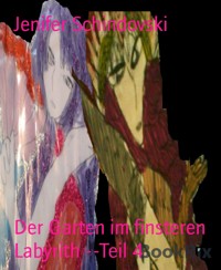 Der Garten im finsteren Labyrith --Teil 4 - Jenifer Schindovski - kostenlos E-Book