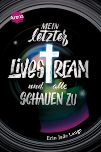 Mein letzter Livestream – und alle schauen zu - Erin Jade Lange - E-Book
