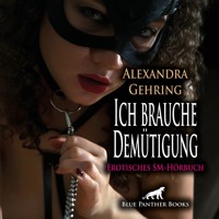 Ich brauche Demütigung / Erotik SM-Audio Story / Erotisches SM-Hörbuch - Alexandra Gehring - Hörbuch