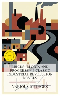 Bricks, Blood, and Progress – 3 Classic Industrial Revolution Novels - George Eliot - E-Book