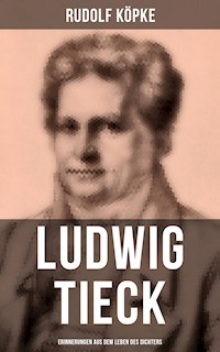 Ludwig Tieck: Erinnerungen aus dem Leben des Dichters - Rudolf Köpke - E-Book