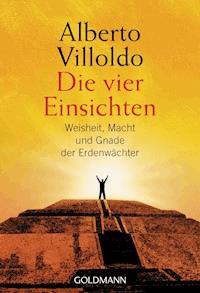 Die vier Einsichten - Alberto Villoldo - E-Book
