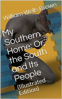 My Southern Home: / Or, the South and Its People - William Wells Brown - E-Book