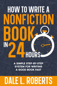 How to Write a Nonfiction Book in 24 Hours - Dale L. Roberts - E-Book