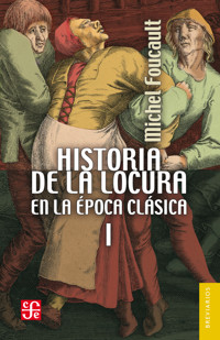 Historia de la locura en la época clásica, I - Michel Foucault - E-Book