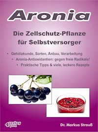 Aronia. Die Zellschutz-Pflanze für Selbstversorger. - Markus Strauß - E-Book