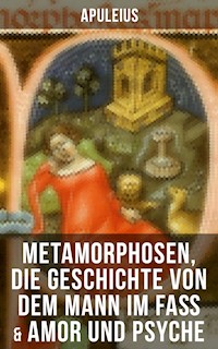Apuleius: Metamorphosen, Die Geschichte von dem Mann im Faß & Amor und Psyche - Apuleius - E-Book
