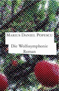 Die Wolfssymphonie - Marius Daniel Popescu - E-Book