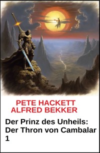 Der Prinz des Unheils: Der Thron von Cambalar 1 - Pete Hackett - E-Book