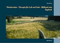 Wanderreiten - Therapie für Leib und Seele - Bildband zum Tagebuch - Peter Dreier - E-Book
