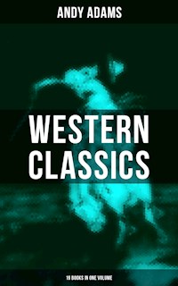 Western Classics - Andy Adams Edition (19 Books in One Volume) - Andy Adams - E-Book