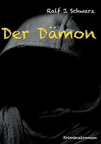 Der Dämon - Ralf J. Schwarz - E-Book