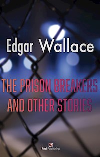 The Prison Breakers  and Other Stories - Edgar Wallace - E-Book