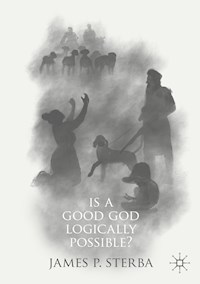 Is a Good God Logically Possible? - James P. Sterba - E-Book