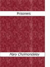 Prisoners - Mary Cholmondeley - E-Book