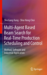 Multi-Agent Based Beam Search for Real-Time Production Scheduling and Control - Shu Gang Kang - E-Book