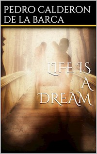 Life Is a Dream - Pedro Calderón de la Barca - E-Book