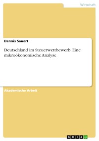 Deutschland im Steuerwettbewerb. Eine mikroökonomische Analyse - Dennis Sauert - E-Book