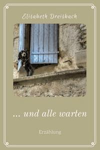 ... und alle warten - Elisabeth Dreisbach - E-Book