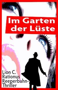 Im Garten der Lüste. Reeperbahn-Thriller - Lion C. Rationus - E-Book