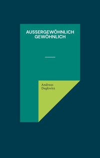 Außergewöhnlich gewöhnlich - Andreas Degkwitz - E-Book