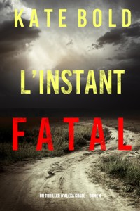 L'instant Fatal (Un Thriller d'Alexa Chase – Tome 4) - Kate Bold - E-Book