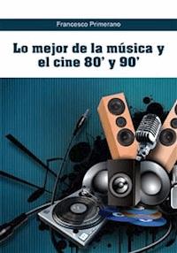 Lo mejor de la música y el cine 80' y 90' - Francesco Primerano - E-Book