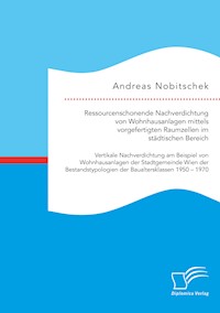 Ressourcenschonende Nachverdichtung von Wohnhausanlagen mittels vorgefertigten Raumzellen im städtischen Bereich - Andreas Nobitschek - E-Book