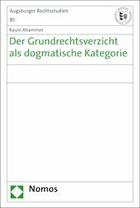 Der Grundrechtsverzicht als dogmatische Kategorie - Rauni Ahammer - E-Book