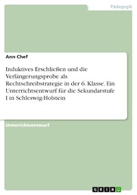 Induktives Erschließen und die Verlängerungsprobe als Rechtschreibstrategie in der 6. Klasse. Ein Unterrichtsentwurf für die Sekundarstufe I in Schleswig-Holstein - Ann Chef - E-Book