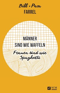 Männer sind wie Waffeln - Frauen sind wie Spaghetti - Bill Farrel - E-Book