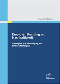 Employer Branding vs. Nachhaltigkeit: Strategien zur Bewältigung des Fachkräftemangels - Sebastian Wünsche - E-Book
