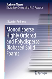 Monodisperse Highly Ordered and Polydisperse Biobased Solid Foams - Sébastien Andrieux - E-Book