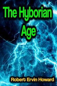 The Hyborian Age - Robert Ervin Howard - E-Book