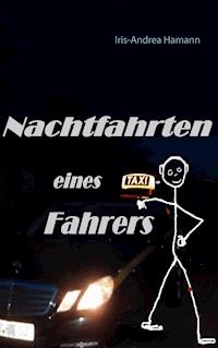 Nachtfahrten eines Taxifahrers - Iris-Andrea Hamann - E-Book