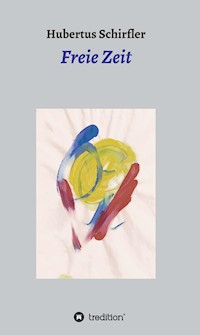 Freie Zeit - Hubertus Schirfler - E-Book