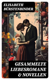 Gesammelte Liebesromane & Novellen - Elisabeth Bürstenbinder - E-Book
