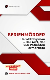 Serienmörder: Harold Shipman – Der Arzt, der 250 Patienten ermordete - Heinz Duthel - E-Book