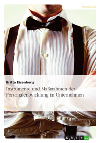 Instrumente und Maßnahmen der Personalentwicklung in Unternehmen - Britta Eisenberg - E-Book