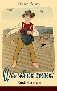 Was soll ich werden? (Kinderklassiker) - mit Originalillustrationen - Franz Bonn - E-Book