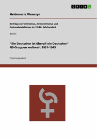 "Ein Deutscher ist überall ein Deutscher." NS-Gruppen weltweit 1931-1945 - Heidemarie Wawrzyn - E-Book